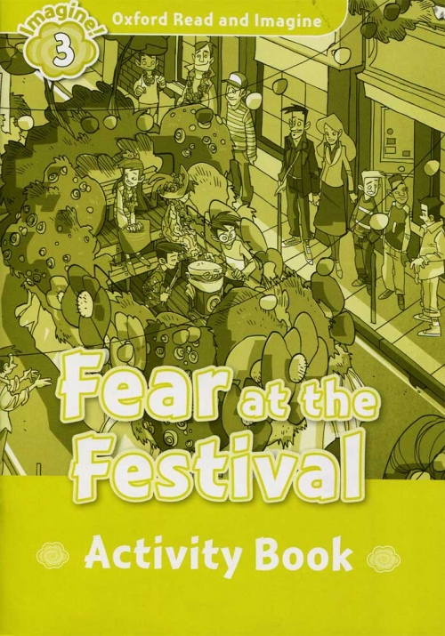Oxford Read and Imagine 3 : Fear at the Festival Activity Book isbn 9780194736763