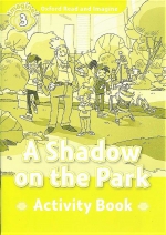 Oxford Read and Imagine 3 : A Shadow On The Park Activity Book isbn 9780194736787